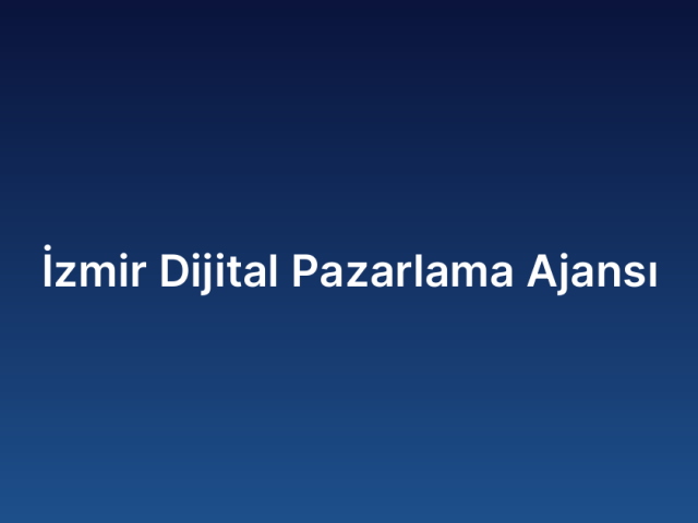 İzmir Dijital Pazarlama Ajansı
