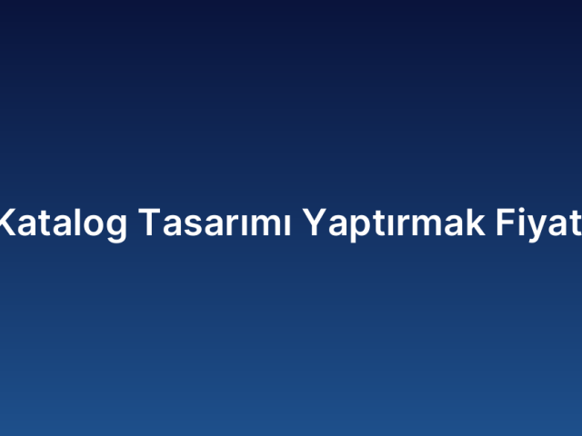 Katalog Tasarımı Yaptırmak Fiyatı