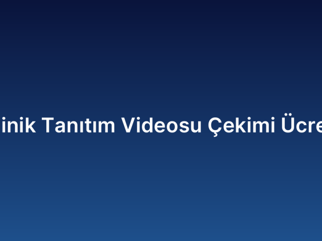 Klinik Tanıtım Videosu Çekimi Ücreti
