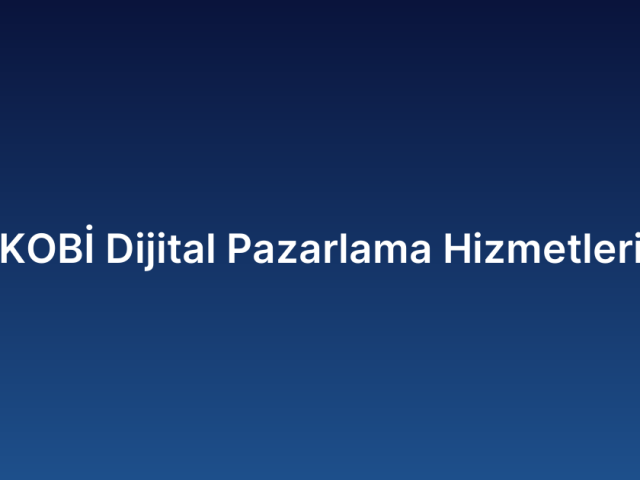 KOBİ Dijital Pazarlama Hizmetleri