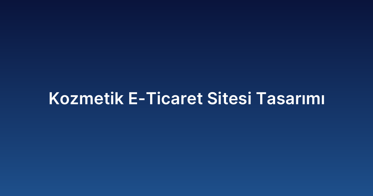 Kozmetik E-Ticaret Sitesi Tasarımı