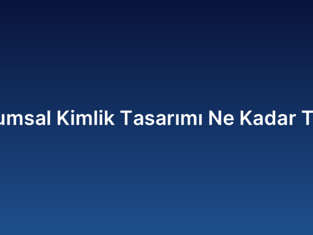 Kurumsal Kimlik Tasarımı Ne Kadar Tutar
