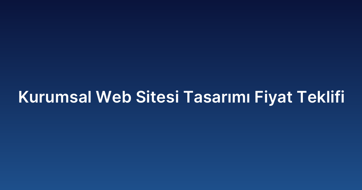 Kurumsal Web Sitesi Tasarımı Fiyat Teklifi