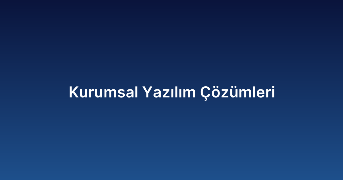 Kurumsal Yazılım Çözümleri
