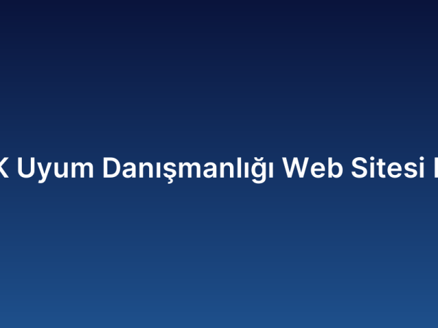 KVKK Uyum Danışmanlığı Web Sitesi Fiyatı