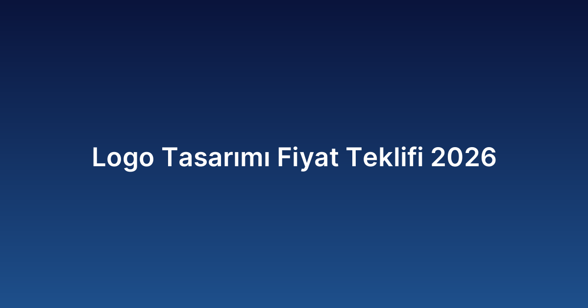 Logo Tasarımı Fiyat Teklifi 2026