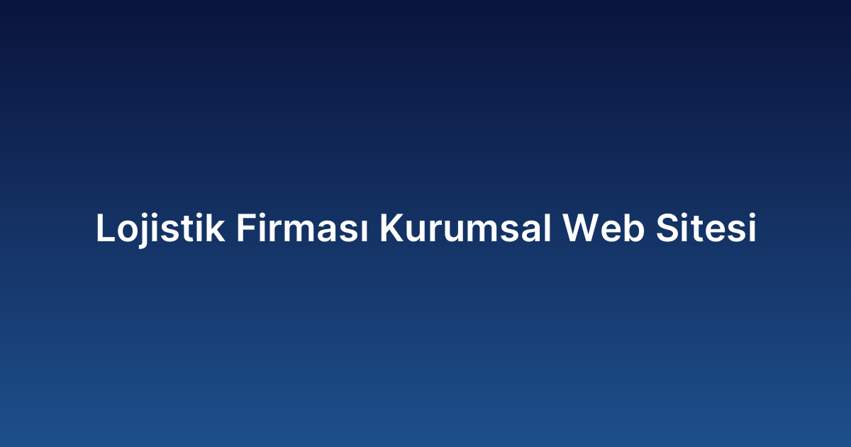 Lojistik Firması Kurumsal Web Sitesi