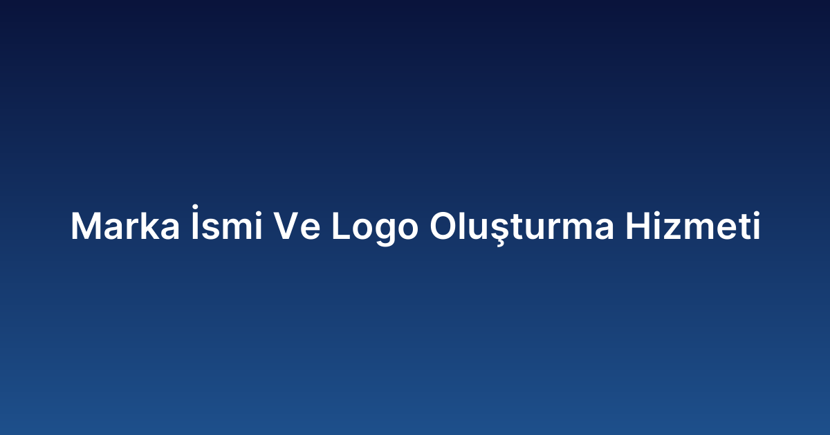 Marka İsmi Ve Logo Oluşturma Hizmeti