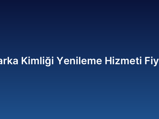Marka Kimliği Yenileme Hizmeti Fiyatı