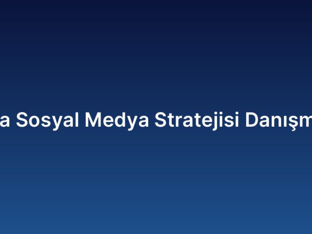 Marka Sosyal Medya Stratejisi Danışmanlık