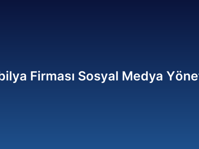 Mobilya Firması Sosyal Medya Yönetimi