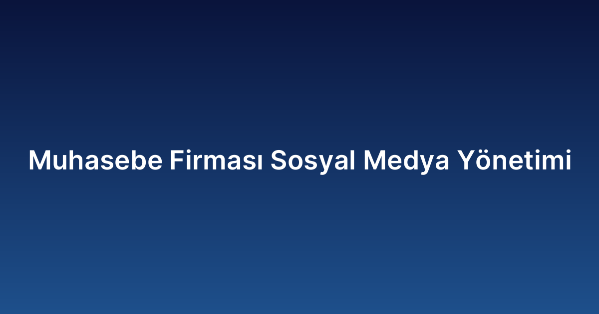 Muhasebe Firması Sosyal Medya Yönetimi