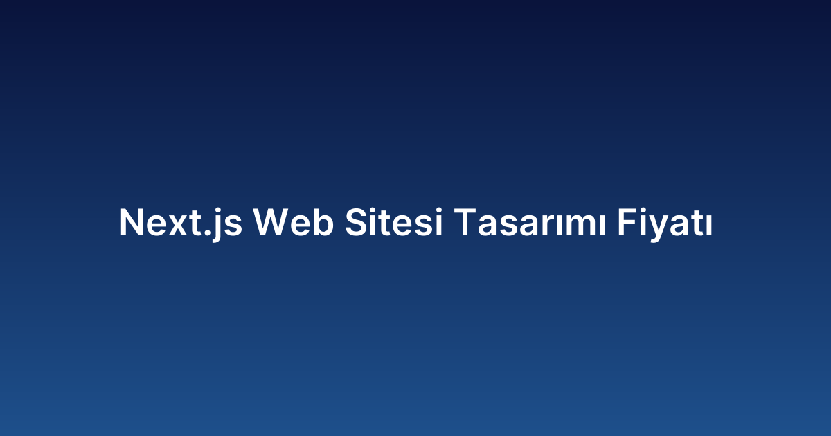 Next.js Web Sitesi Tasarımı Fiyatı