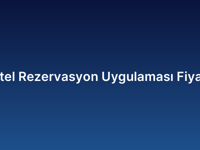 Otel Rezervasyon Uygulaması Fiyatı