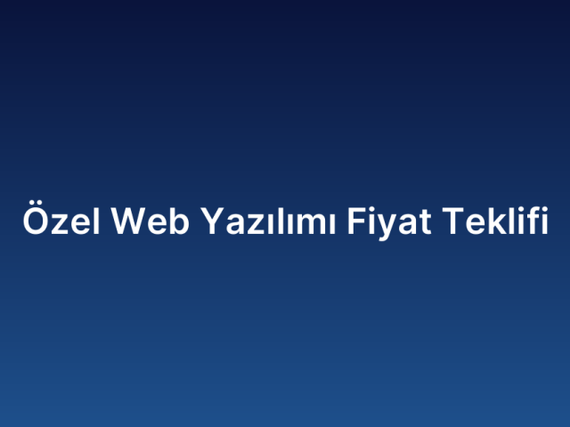 Özel Web Yazılımı Fiyat Teklifi