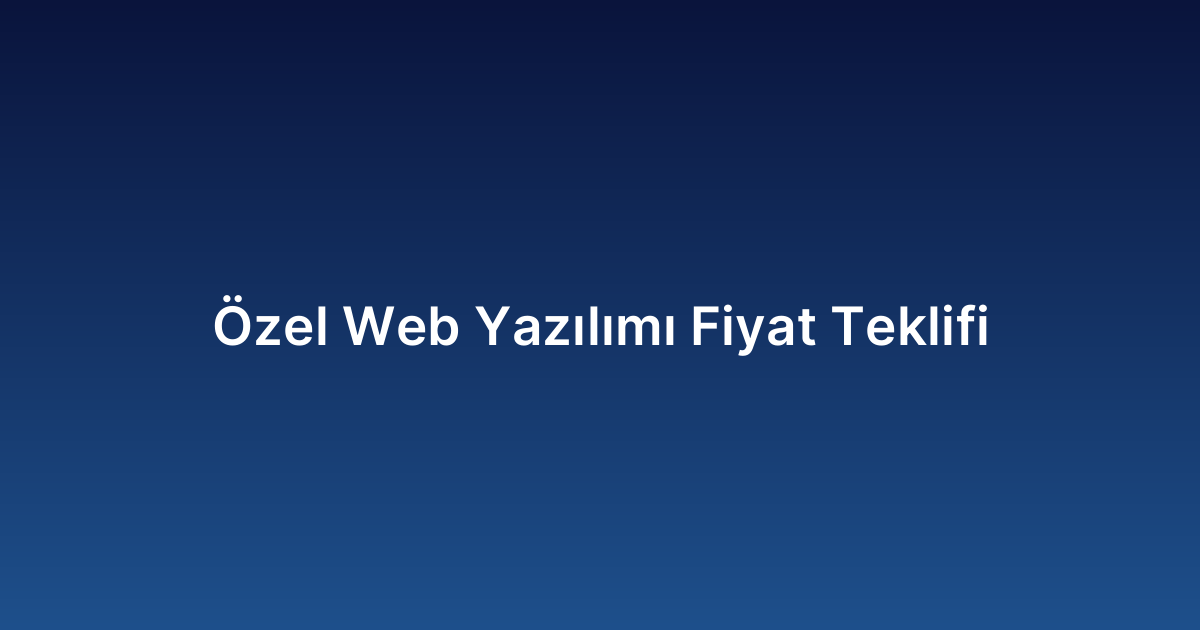 Özel Web Yazılımı Fiyat Teklifi