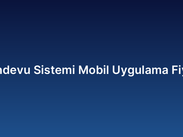 Randevu Sistemi Mobil Uygulama Fiyatı