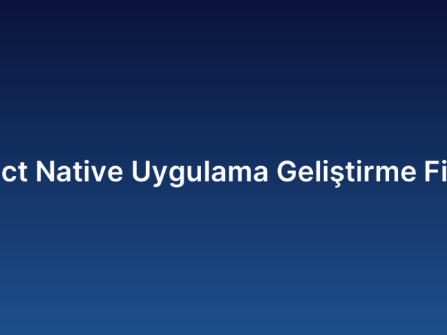 React Native Uygulama Geliştirme Fiyatı