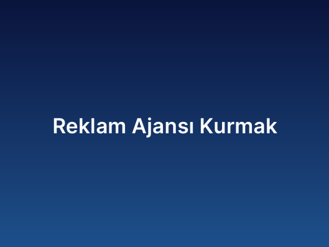 Reklam Ajansı Kurmak