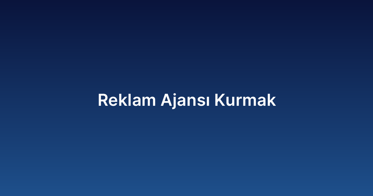 Reklam Ajansı Kurmak