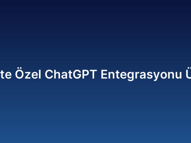 Şirkete Özel ChatGPT Entegrasyonu Ücreti