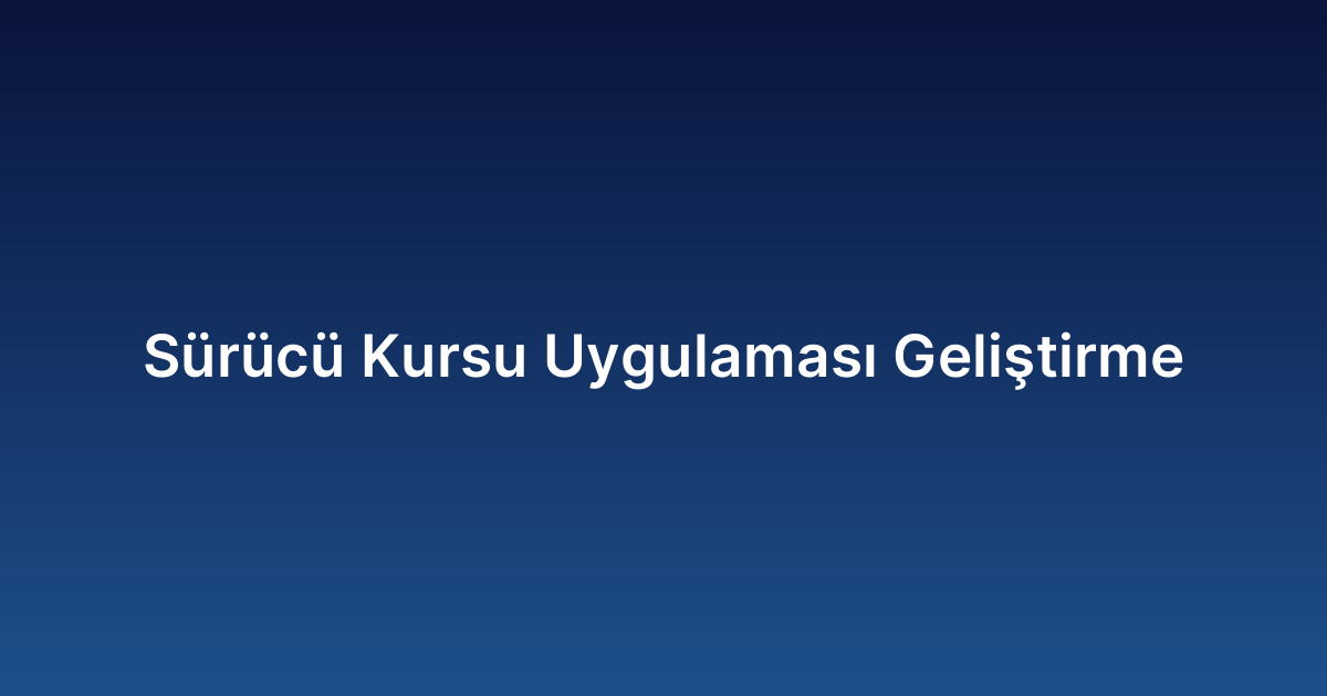 Sürücü Kursu Uygulaması Geliştirme