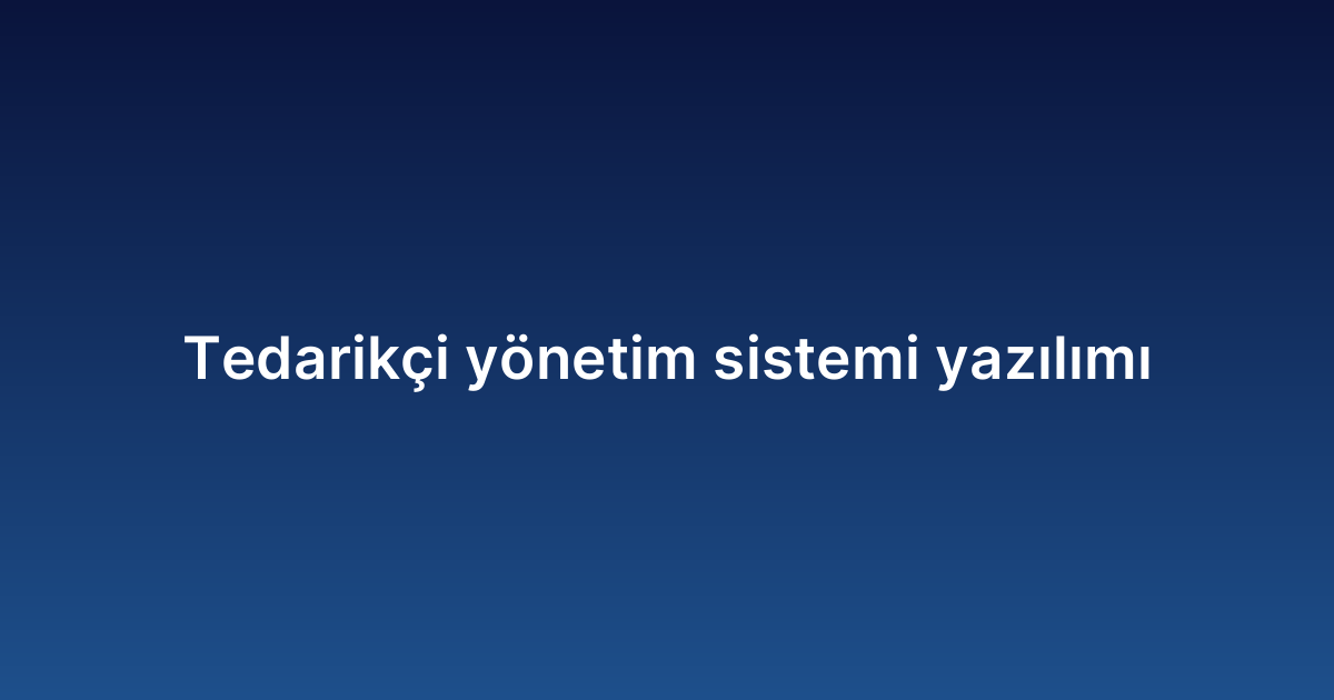 Tedarikçi yönetim sistemi yazılımı
