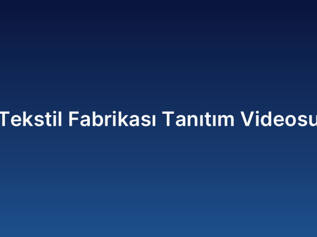 Tekstil Fabrikası Tanıtım Videosu