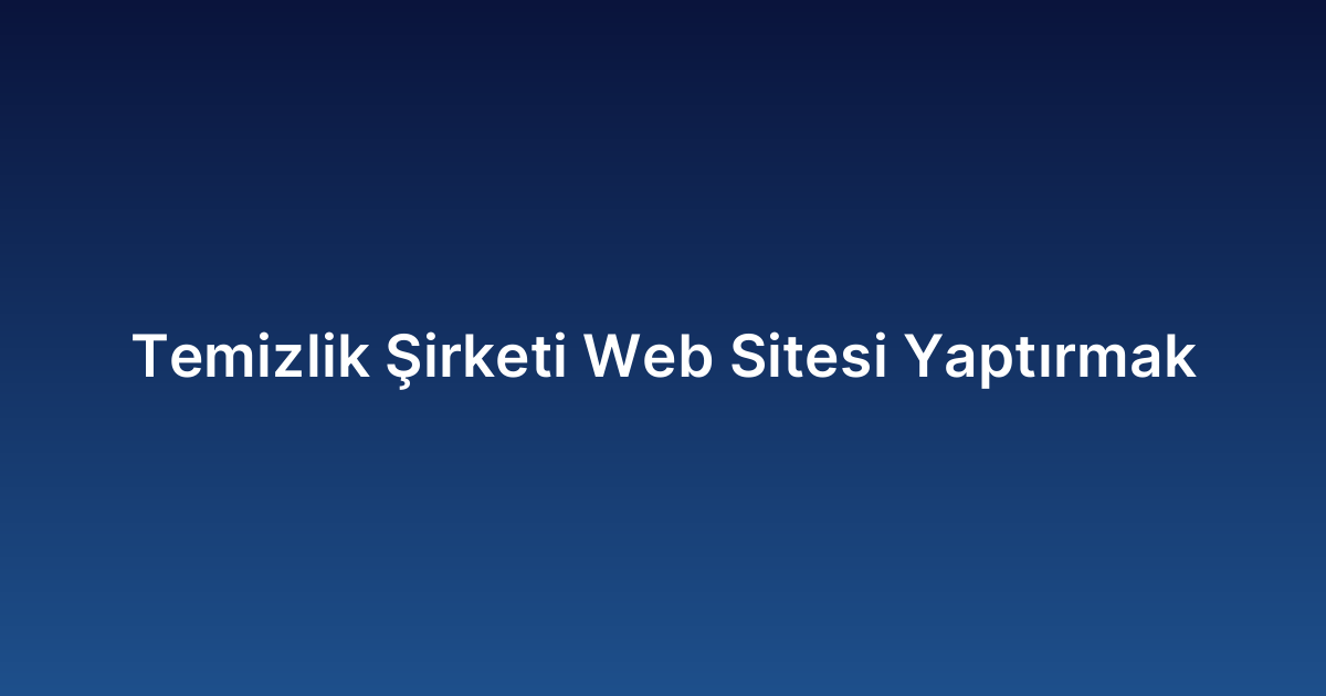 Temizlik Şirketi Web Sitesi Yaptırmak