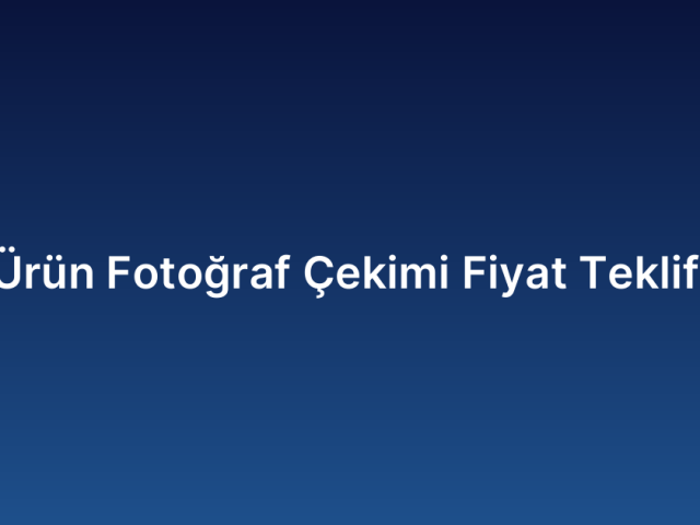 Ürün Fotoğraf Çekimi Fiyat Teklifi