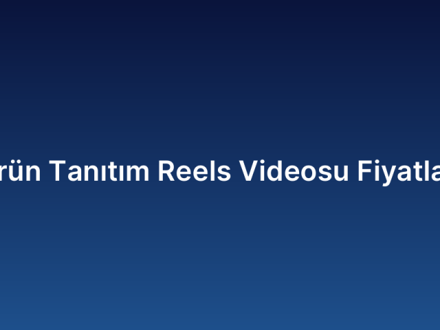 Ürün Tanıtım Reels Videosu Fiyatları