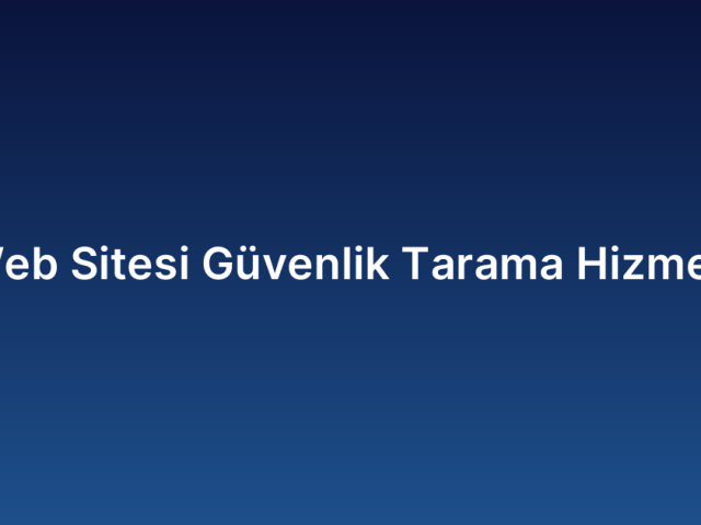 Web Sitesi Güvenlik Tarama Hizmeti