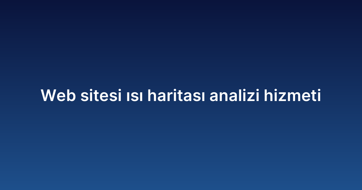 Web sitesi ısı haritası analizi hizmeti