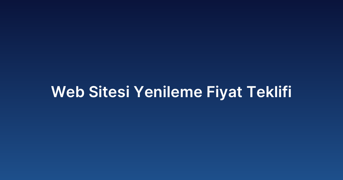 Web Sitesi Yenileme Fiyat Teklifi