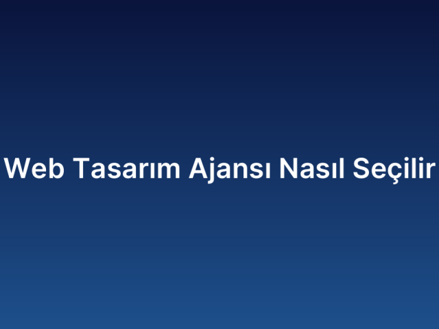 Web Tasarım Ajansı Nasıl Seçilir