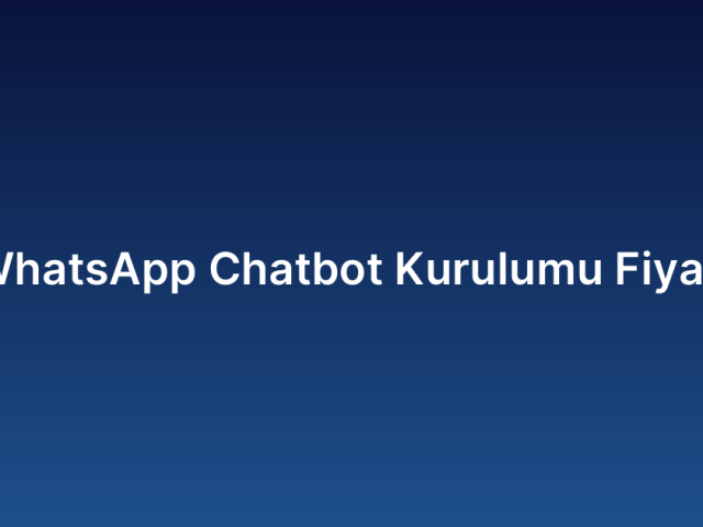 WhatsApp Chatbot Kurulumu Fiyatı