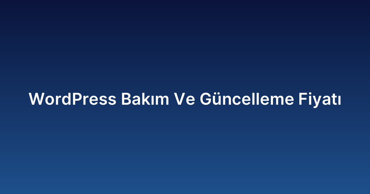 WordPress Bakım Ve Güncelleme Fiyatı