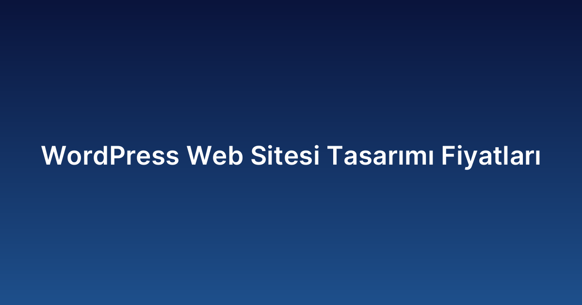 WordPress Web Sitesi Tasarımı Fiyatları