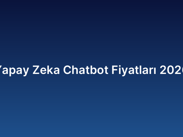Yapay Zeka Chatbot Fiyatları 2026