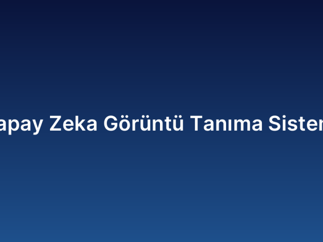 Yapay Zeka Görüntü Tanıma Sistemi