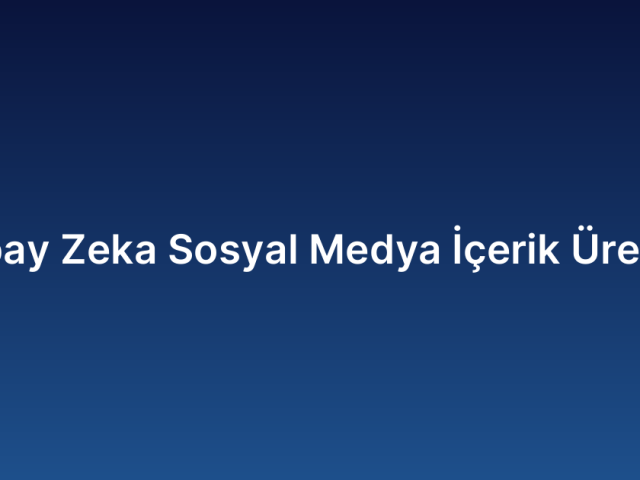 Yapay Zeka Sosyal Medya İçerik Üretimi