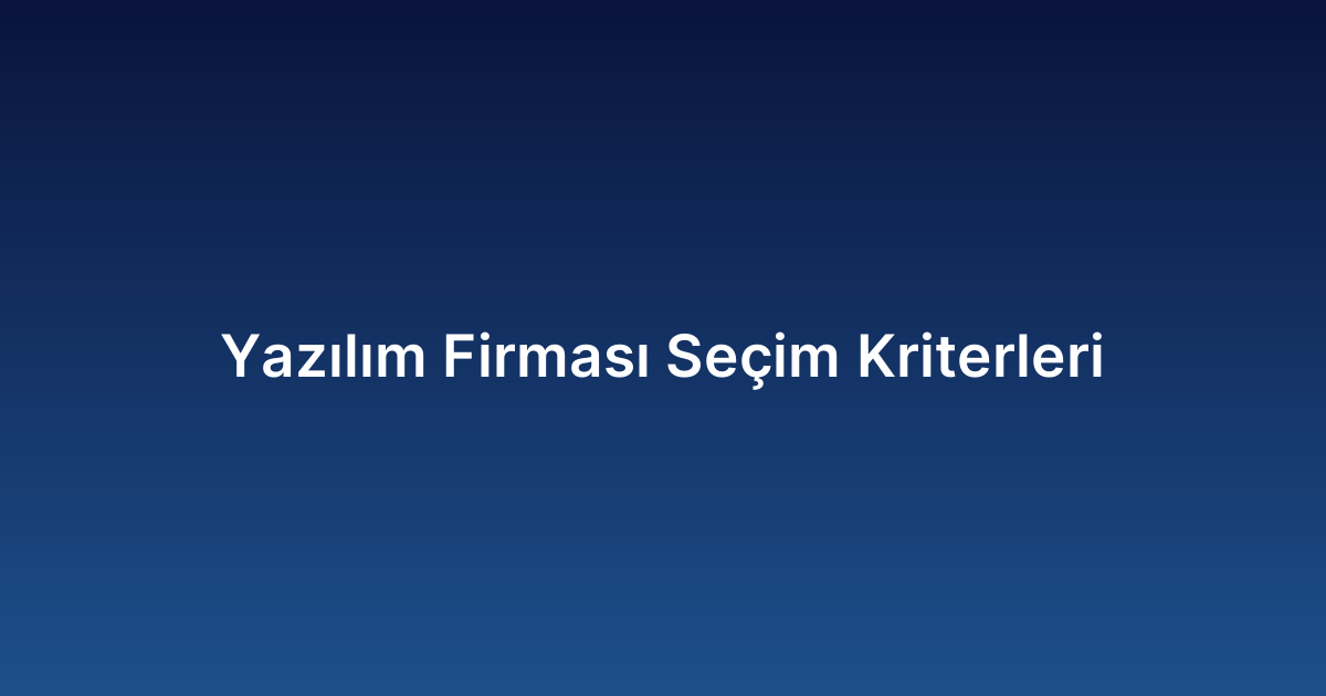 Yazılım Firması Seçim Kriterleri