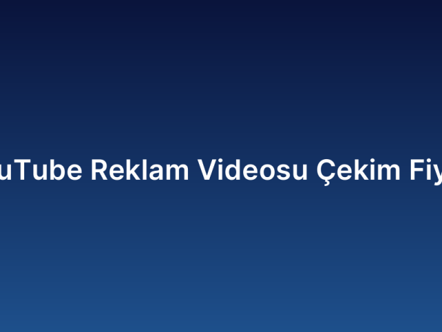 YouTube Reklam Videosu Çekim Fiyatı