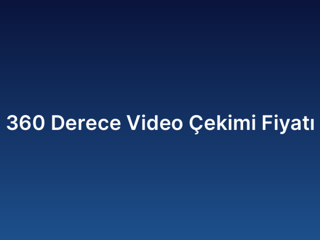 360 Derece Video Çekimi Fiyatı