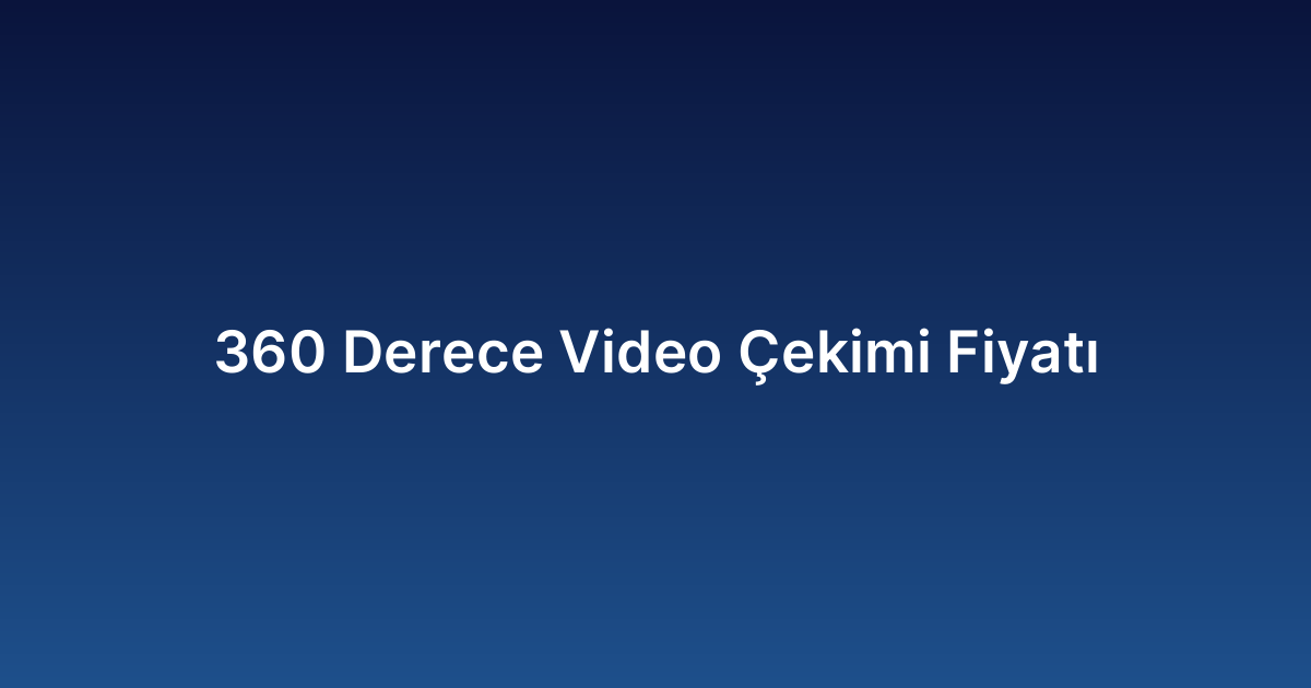 360 Derece Video Çekimi Fiyatı