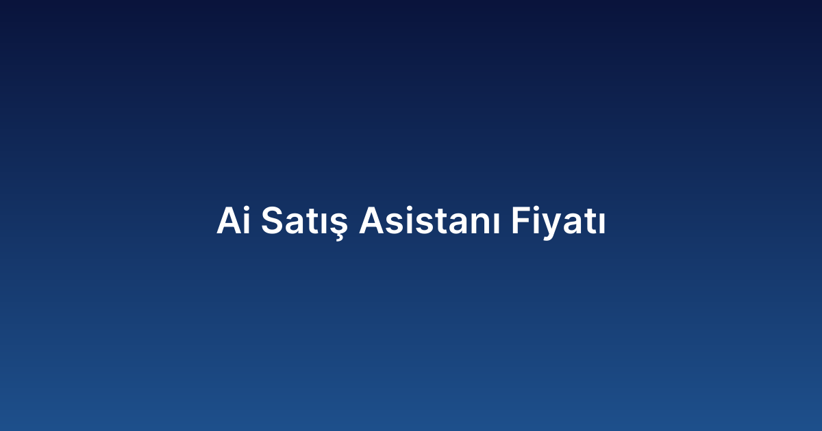 Ai Satış Asistanı Fiyatı