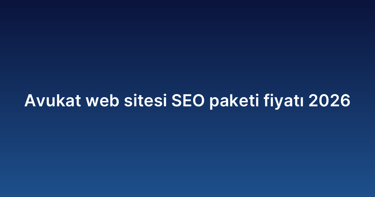 Avukat web sitesi SEO paketi fiyatı 2026