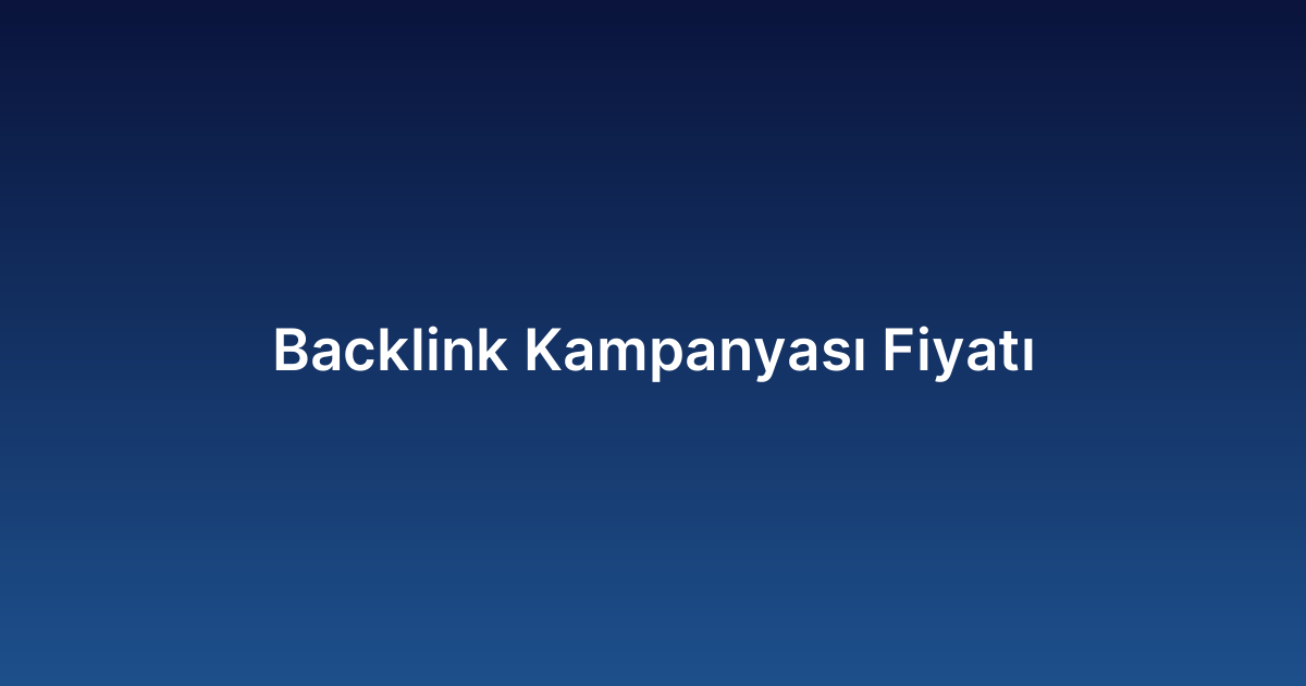 Backlink Kampanyası Fiyatı