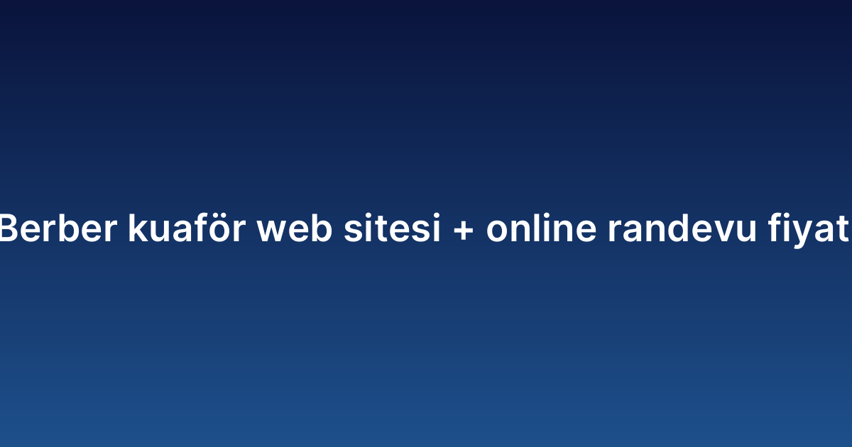 Berber kuaför web sitesi online randevu fiyatı