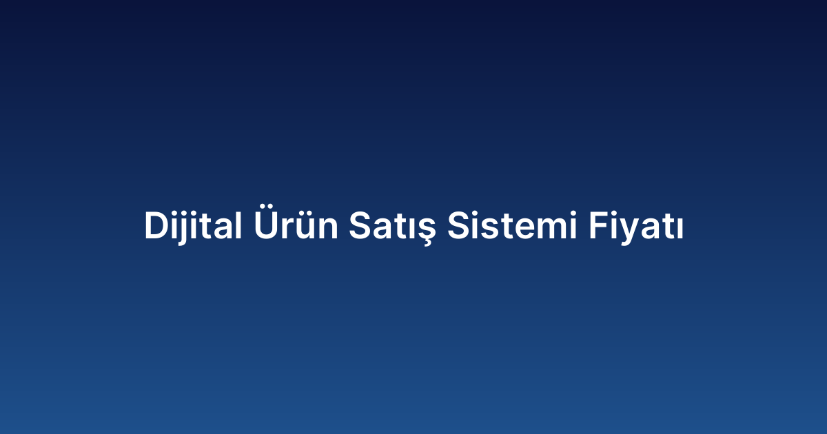 Dijital Ürün Satış Sistemi Fiyatı